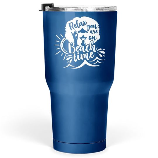 Relax You Are On Beach Time Tumbler 30 Oz
