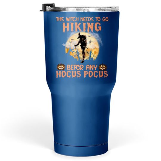 This Witch Need To Go Hiking Before Any Hocus Pocus Tumbler 30 Oz