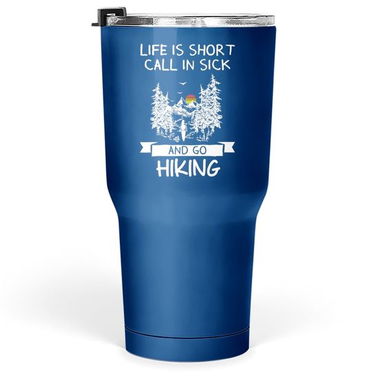 Life Is Short Call In Sick Go Camping Tumbler 30 Oz