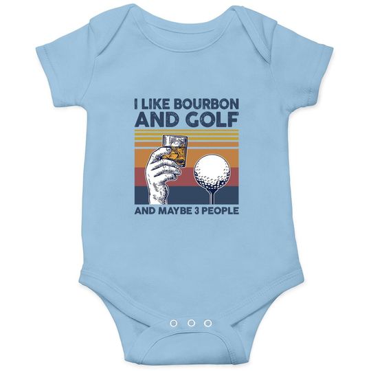 I Like Bourbon And Golf And Maybe 3 People Funny Gift Baby Bodysuit