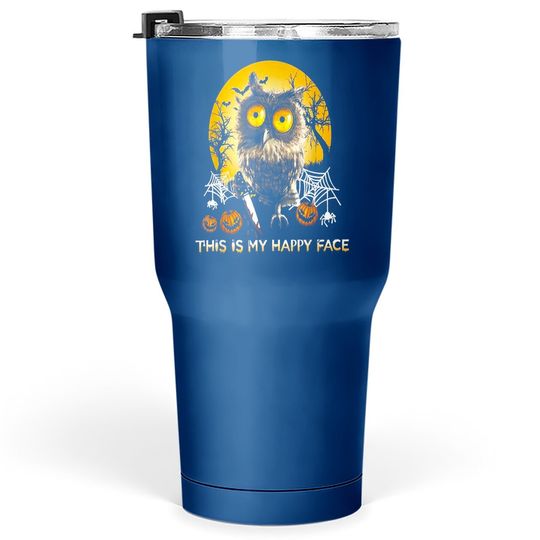 Halloween Owl This Is My Happy Face Tumbler 30 Oz