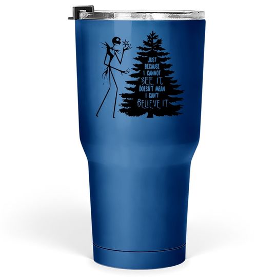Nightmare Before Hiss-tmas Just Because I Cannot See It Doesn't Mean I Can't Believe It Tumbler 30 Oz