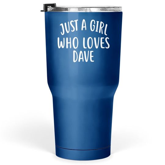 Just A Girl Who Loves Dave Tumbler 30 Oz