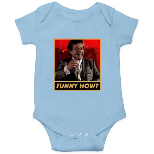 Goodfellas Joe Pesci Funny How  baby Bodysuit
