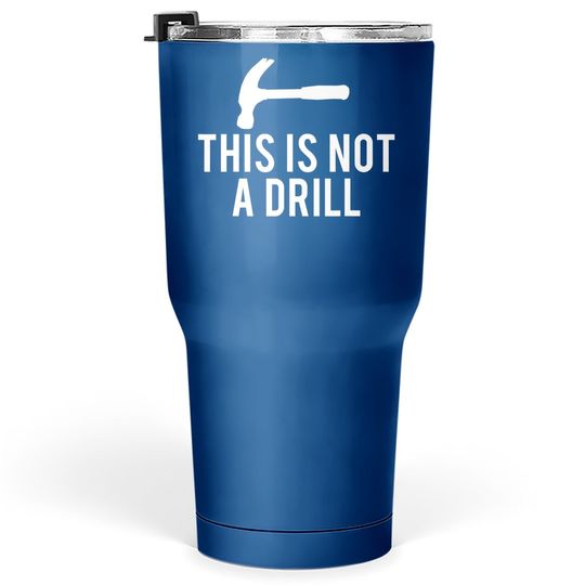 This Is Not A Drill Tumbler 30 Oz Funny Carpenter Craft Tumblers 30 oz