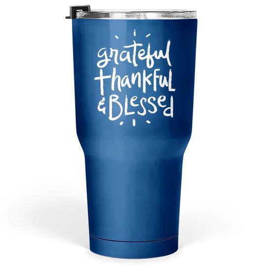 Grateful Thankful Blessed - Christian Inspirational Quote Tumbler 30 Oz