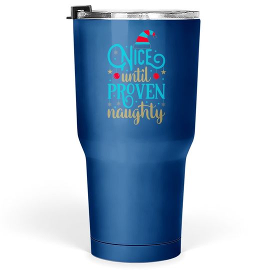 Nice Until Proven Naughty Classic Tumbler 30 Oz