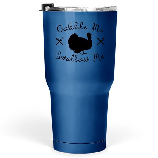 Gobble Me Swallow Me Funny Thanksgiving Trendy Design Wap Tumbler 30 Oz