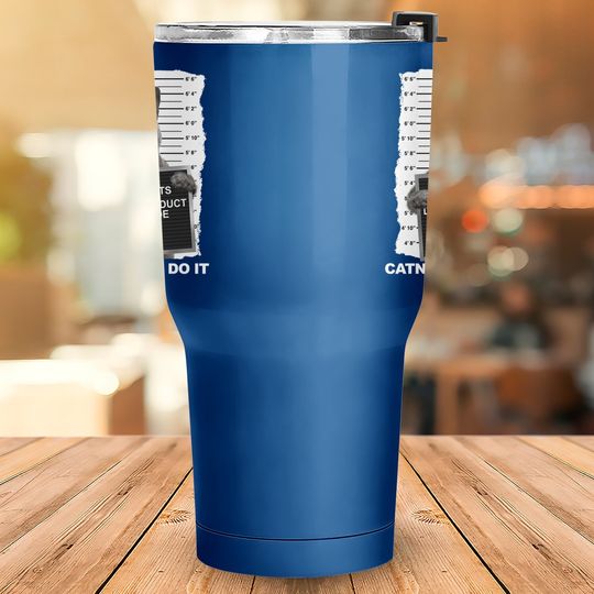 Catnip Made Me Do It Funny Cat Tumblers 30 oz Tumbler 30 Oz