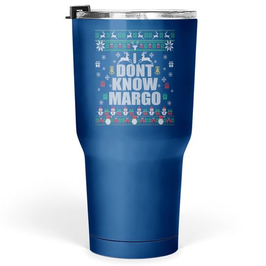I Don't Know Margo Christmas For Vacation Tumbler 30 Oz