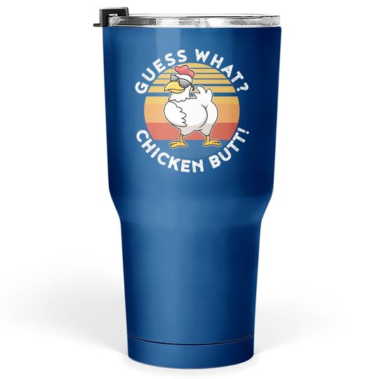 Guess What Chicken Butt Tumbler 30 Oz