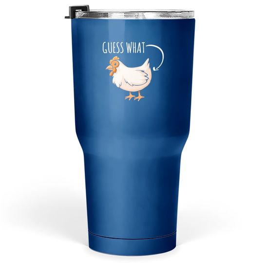 Guess What Chicken Butt Tumbler 30 Oz