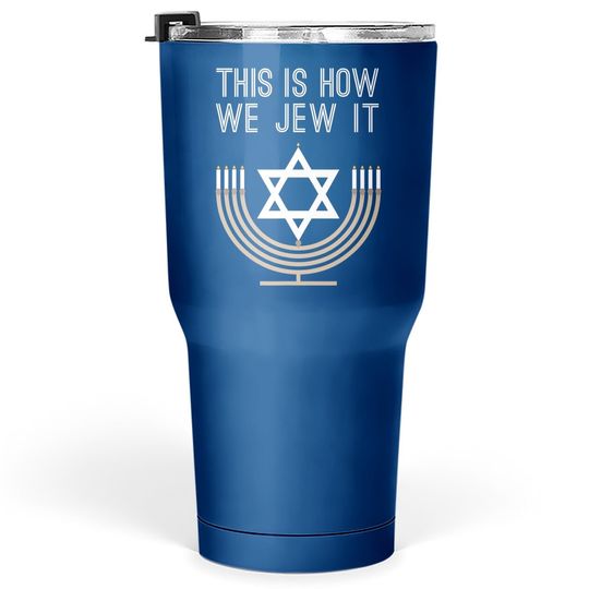 Jewish Hanukkah Menorah Gift This Is How We Jew It Tumbler 30 Oz Tumbler 30 Oz
