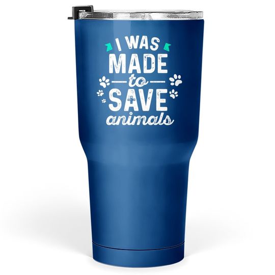 I Was Made To Save Animals Cute Classic Tumbler 30 Oz