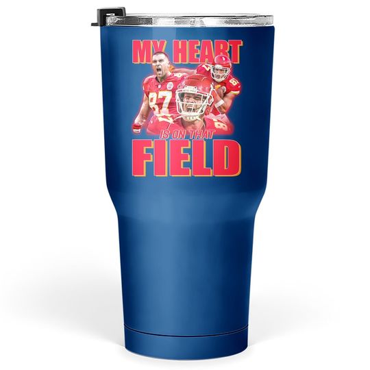 Travis Kelce My Heart Is On That Field Tumbler 30 Oz