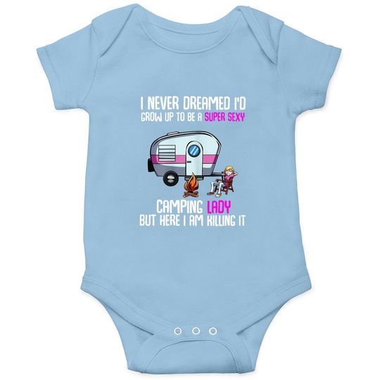 I Never Dreamed I'd Grow Up Super Sexy Camping Lady Camper Baby Bodysuit