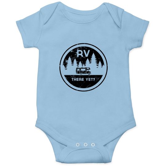 Rv There Yet For Camping Roadtrips Baby Bodysuit