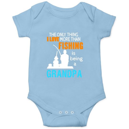 Baby Bodysuit The Only Thing I Love More Than Fishing Is Being A Grandpa
