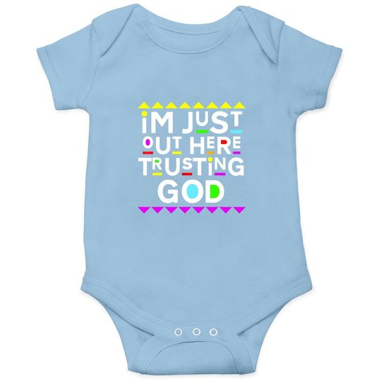 I'm Just Out Here Trusting God Baby Bodysuit 90s Style Baby Bodysuit