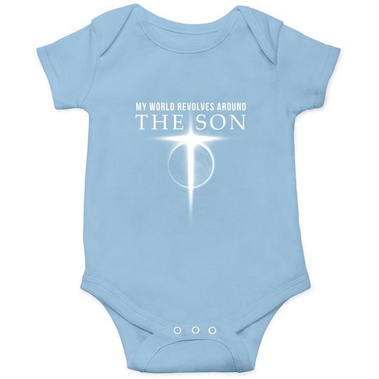 World Revolves Around Son Of God Christian Baby Bodysuit For Men