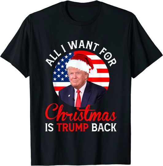 Discover All I Want For Christmas Is Trump Back And New President T-Shirt