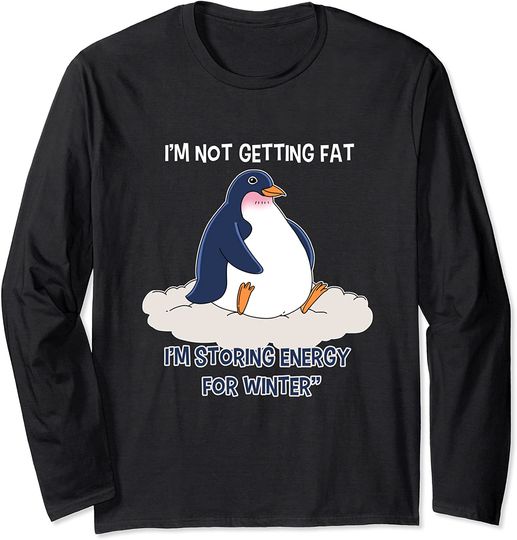 Penguin I'm Not Getting Fat Penguins Gift Long Sleeve
