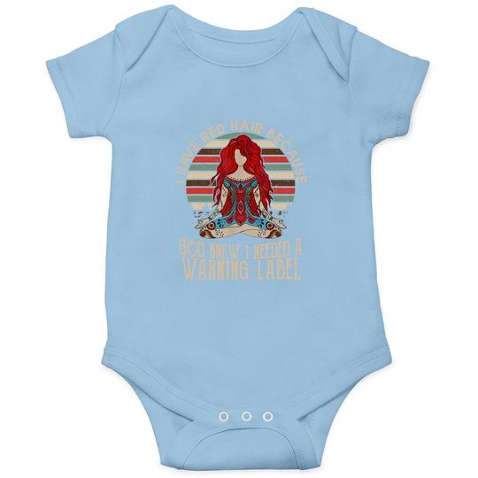 I Have Red Hair Because God Knew I Needed A Warning Label Baby Bodysuit