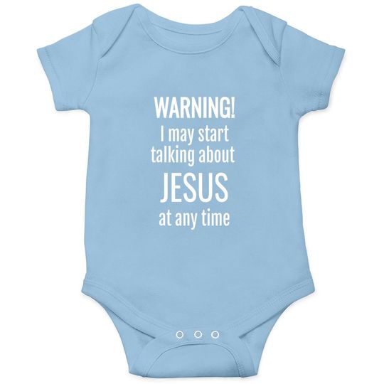 Warning! I May Start Talking About Jesus At Any Time Baby Bodysuit