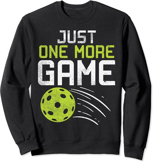 Just One More Game Pickleball Funny Pickle Ball Player Gift Sweatshirt