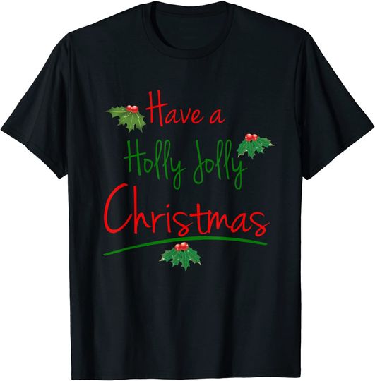 Have A Holly Jolly Christmas T-Shirt