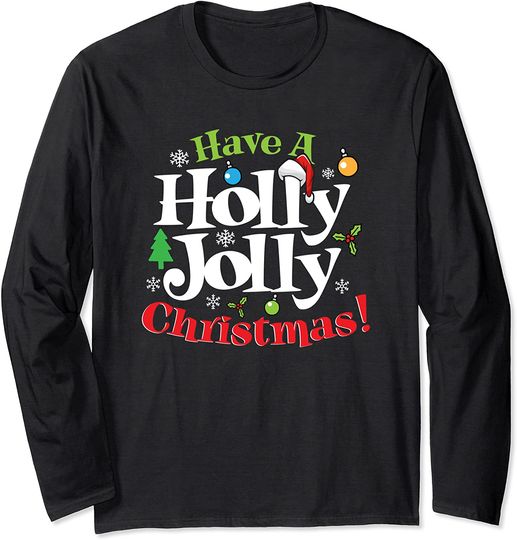 Have A Holly Jolly Merry Christmas Holiday Long Sleeve T-Shirt
