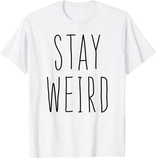 Stay Weird Shirt Girl Women T-Shirt Be Different Be Yourself