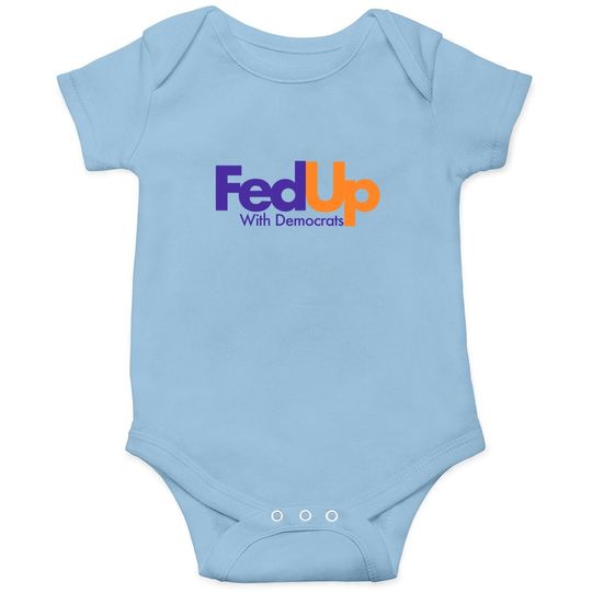 Fed Up With Democrats Funny Baby Bodysuit