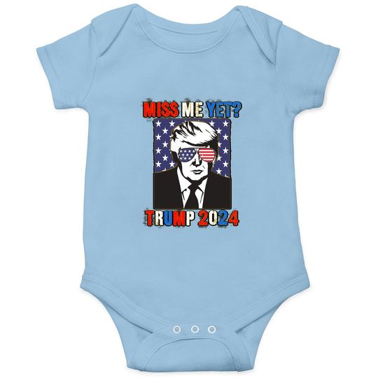 Trump Miss Me Yet Trump 2024 Patriotic 4th Of July Trump Baby Bodysuit