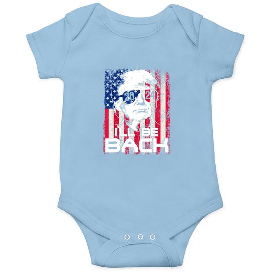 I'll Be Back Trump 2024 Vintage Donald Trump 4th Of July Baby Bodysuit