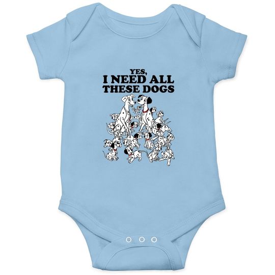 101 Dalmatians Yes I Need All These Dogs Baby Bodysuit