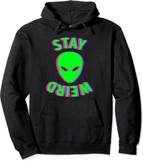 Stay Weird Hoodie - Stay Weird Alien Hoodie