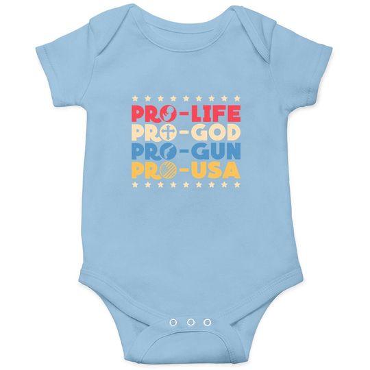 Pro Life Pro God Pro Gun Pro Usa Conservative Patriot Baby Bodysuit