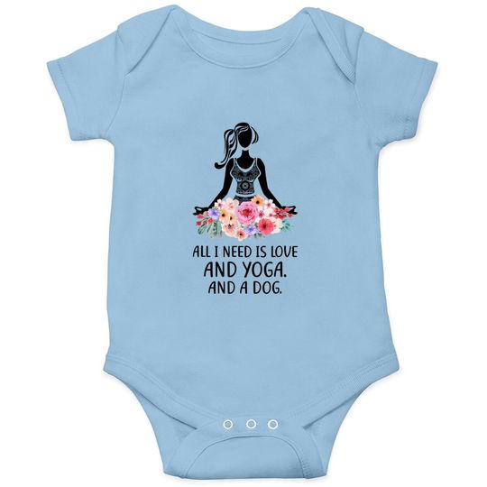 Yoga Saying All I Need Is Love And Yoga And A Dog Baby Bodysuit