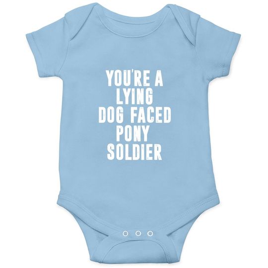You're A Lying Dog Faced Pony Soldier Funny Biden Quote Meme Baby Bodysuit