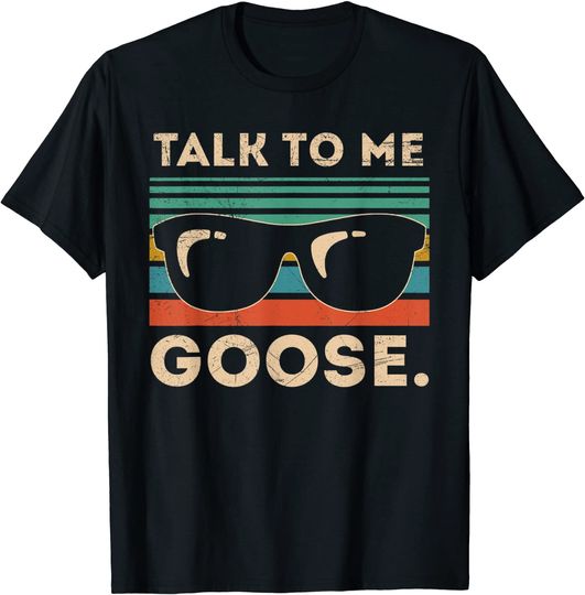 Talk To Me Goose funny T-Shirt