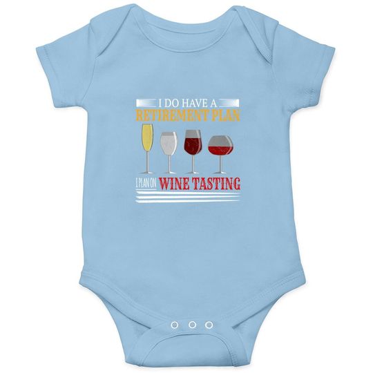 I Do Have A Retirement Plan On Wine Tasting Wine Lover Baby Bodysuit