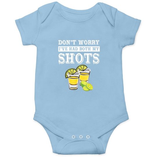 Don't Worry I've Had Both My Shots Tequila Baby Bodysuit