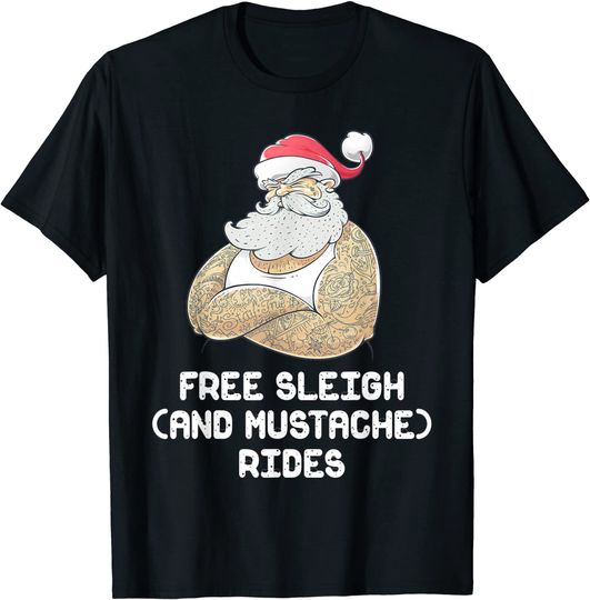 Inappropriate Naughty Santa Free Sleigh and Mustache Rides T-Shirt