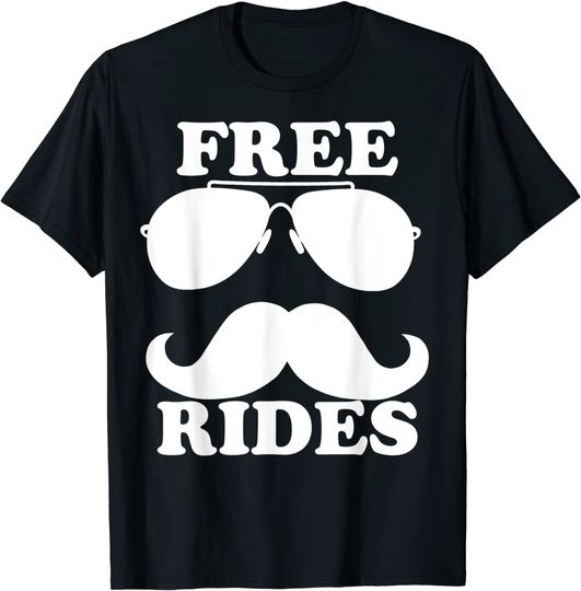 Free Rides Mustache sunglasses Funny Free Mustache Rides T-Shirt