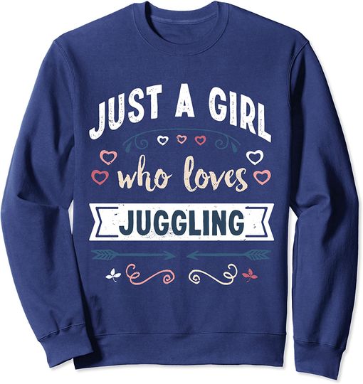 Just A Girl Who Loves Juggling Sweatshirt