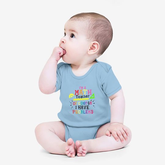 I'm A Math Teacher Of Course I Have Problems Baby Bodysuit