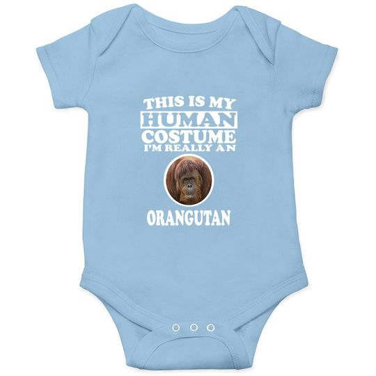 This Is My Human Costume I'm Really An Orangutan Baby Bodysuit