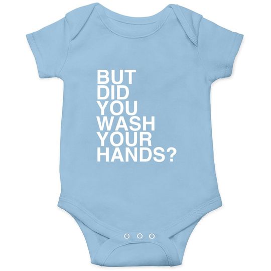 But Did You Wash Your Hands? Hand Washing Hygiene Gift Baby Bodysuit
