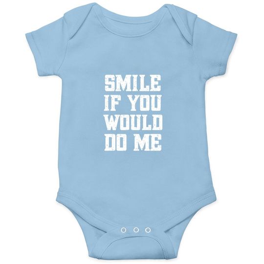 Smile If You Would Do Me - Mothers Day, Fathers Day Baby Bodysuit